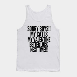 Sorry boys! My cat is my valentine. Better luck next time! Tank Top